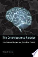 The consciousness paradox : consciousness, concepts, and higher-order thoughts /