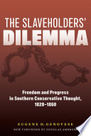 The slaveholders' dilemma : freedom and progress in southern conservative thought, 1820-1860 /