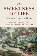 The sweetness of life : Southern planters at home /