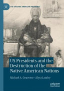 US presidents and the destruction of the Native American nations /