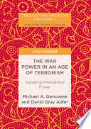 The war power in an age of terrorism : debating presidential power /