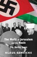 The Mufti of Jerusalem and the Nazis : the Berlin years /