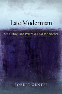 Late modernism : art, culture, and politics in Cold War America /