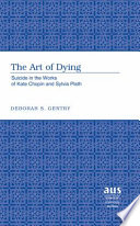 The art of dying : suicide in the works of Kate Chopin and Sylvia Plath /