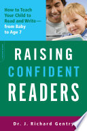 Raising confident readers : how to teach your child to read and write, from baby to age seven /