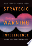 Strategic warning intelligence : history, challenges, and prospects /