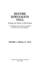 Before Jerusalem fell : dating the book of Revelation : an exegetical and historical argument for a pre-A.D. 70 composition /