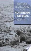 Behavior and ecology of the northern fur seal /