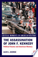 The assassination of John F. Kennedy : political trauma and American memory /