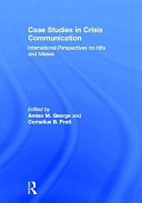 Case studies in crisis communication : international perspectives on hits and misses /