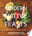 Modern native feasts : healthy, innovative, sustainable cuisine /
