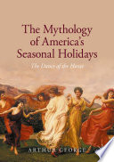 The Mythology of America's Seasonal Holidays : The Dance of the Horae /