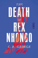 The death of Rex Nhongo : a novel /