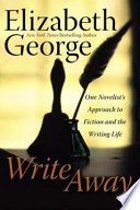 Write away : one novelist's approach to fiction and the writing life /