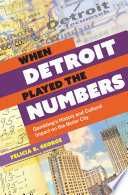 When Detroit played the numbers : gambling's history and cultural impact on the Motor City /