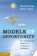 Models of opportunity : how entrepreneurs design firms to achieve the unexpected /
