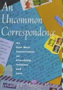 An uncommon correspondence : an East-West conversation on friendship, intimacy, and love /