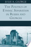 The Politics of Ethnic Separatism in Russia and Georgia /