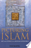 Picturing Islam : art and ethics in a Muslim lifeworld /