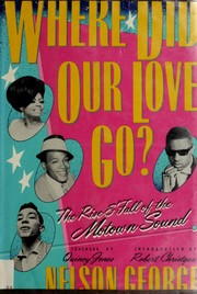 Where did our love go? : the rise & fall of the Motown sound /