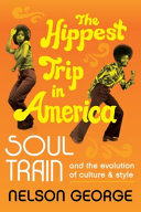 The hippest trip in America : Soul Train and the evolution of culture and style /