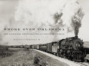 Smoke over Oklahoma : the railroad photographs of Preston George /