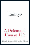 Embryo : a defense of human life /