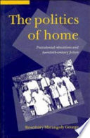 The politics of home : postcolonial relocations and twentieth-century fiction /