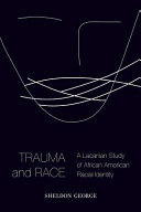 Trauma and race : a Lacanian study of African American racial identity /