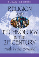 Religion and technology in the 21st century : faith in the e-world /