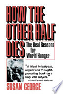 How the other half dies : the real reasons for world hunger /