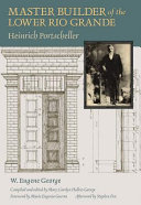 Master builder of the lower Rio Grande : Heinrich Portscheller /