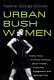 Urban Bush Women : twenty years of African American dance theater, community engagement, and working it out /