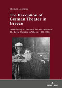 The reception of German theater in Greece : establishing a theatrical locus communis : the Royal Theater in Athens (1901-1906) /