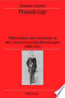 Pressekriege : Öffentlichkeit und Diplomatie in den deutsch-britischen Beziehungen (1896-1912) /