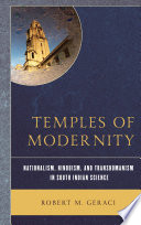 Temples of modernity : nationalism, Hinduism, and transhumanism in south Indian science /