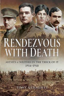 Rendezvous with death : artists & writers in the thick of it, 1914-1918 /