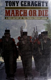 March or die : a new history of the French Foreign Legion /