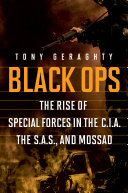 Black ops : the rise of special forces in the C.I.A, the S.A.S, and Mossad /