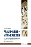 Frauenliebe, Männerleben : die Musik von Johannes Brahms und der Geschlechterdiskurs im 19. Jahrhundert /