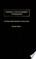 Solidarity in the conversation of humankind : the ungroundable liberalism of Richard Rorty /