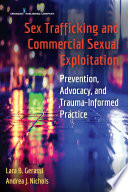 Sex trafficking and commercial sexual exploitation : prevention, advocacy, and trauma-informed practice /