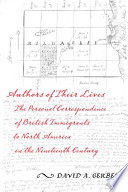 Authors of their lives : the personal correspondence of British immigrants to North America in the nineteenth century /