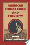 American Immigration and Ethnicity : A Reader /