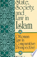 State, society, and law in Islam : Ottoman law in comparative perspective /