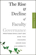 The rise and decline of faculty governance : professionalization and the modern American university /