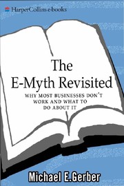 The E-myth revisited : why most small businesses don't work and what to do about it /