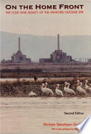 On the home front : the Cold War legacy of the Hanford Nuclear Site /