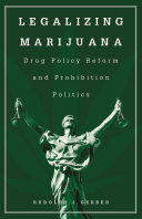 Legalizing marijuana : drug policy reform and prohibition politics /