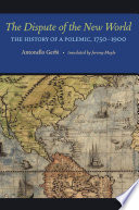 The dispute of the New World : the history of a polemic, 1750-1900.